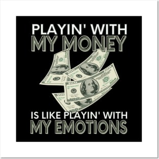 Playin' With My Money Is Like Playin' With My Emotions Posters and Art